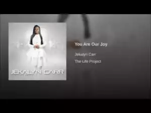 Jekalyn Carr - You Are Our Joy